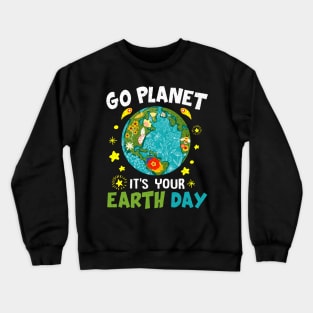 Earth Day 2022 Go planet It's your Earth Day Crewneck Sweatshirt